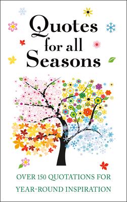 Quotes for All Seasons: Over 150 Quotations for Year-Round Inspiration