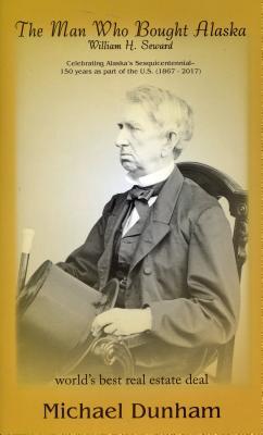 The Man Who Bought Alaska: William H. Seward