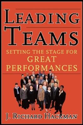 Leading Teams: Setting the Stage for Great Performances