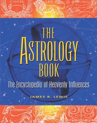 The Astrology Book: The Encyclopedia of Heavenly Influences