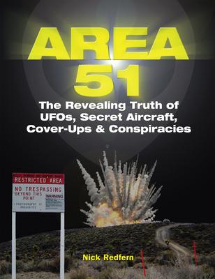 Area 51: The Revealing Truth of Ufos, Secret Aircraft, Cover-Ups & Conspiracies