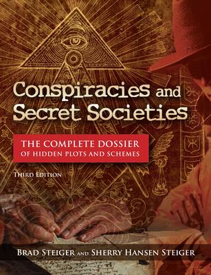 Conspiracies and Secret Societies: The Complete Dossier of Hidden Plots and Schemes