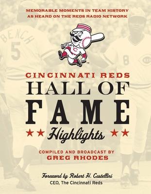 Cincinnati Reds Hall of Fame Highlights: Memorable Moments in Team History as Heard on the Reds Radio Network