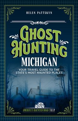Ghost Hunting Michigan: Your Travel Guide to the State's Most Haunted Places Subscription