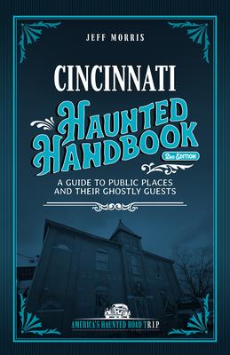 Cincinnati Haunted Handbook: A Guide to Public Places and Their Ghostly Guests Subscription