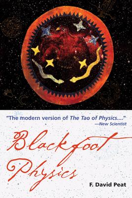 Blackfoot Physics: A Journey Into the Native American Worldview