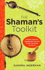 The Shaman's Toolkit: Ancient Tools for Shaping the Life and World You Want to Live in Subscription
