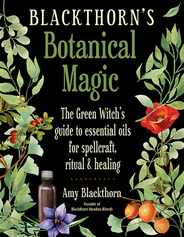 Blackthorn's Botanical Magic: The Green Witch's Guide to Essential Oils for Spellcraft, Ritual & Healing Subscription