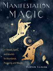 Manifestation Magic: 21 Rituals, Spells, and Amulets for Abundance, Prosperity, and Wealth Subscription