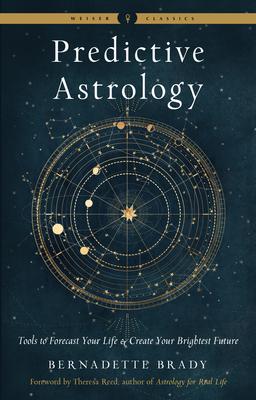 Predictive Astrology: Tools to Forecast Your Life and Create Your Brightest Future