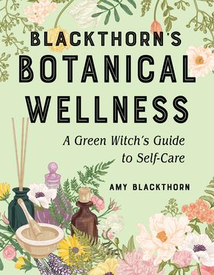 Blackthorn's Botanical Wellness: A Green Witch's Guide to Self-Care