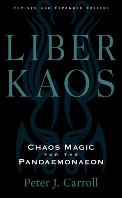 Liber Kaos: Chaos Magic for the Pandaemonaeon (Revised and Expanded Edition)