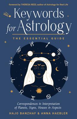 Keywords for Astrology: The Essential Guide to Correspondences and Interpretation of Planets, Signs, Houses, and Aspects