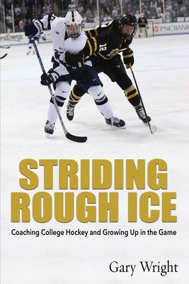 Striding Rough Ice: Coaching College Hockey and Growing Up in The Game