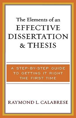 The Elements of an Effective Dissertation and Thesis: A Step-by-Step Guide to Getting it Right the First Time