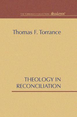 Theology in Reconciliation: Essays Towards Evangelical and Catholic Unity in East and West