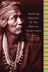 Healing Secrets of the Native Americans: Herbs, Remedies, and Practices That Restore the Body, Refresh the Mind, and Rebuild the Spirit Subscription