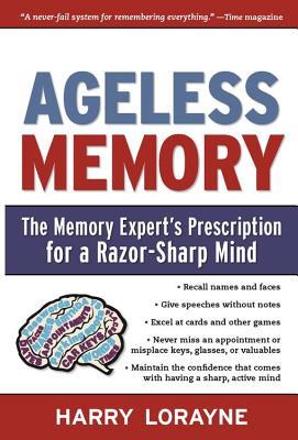 Ageless Memory: The Memory Expert's Prescription for a Razor-Sharp Mind