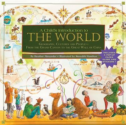 A Child's Introduction to the World: Geography, Cultures, and People--From the Grand Canyon to the Great Wall of China