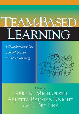 Team-Based Learning: A Transformative Use of Small Groups in College Teaching