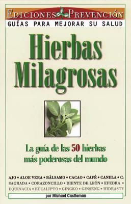 Hierbas Milagrosas: La Guia de las 50 Hierbas Mas Poderosas del Mundo = Miracle Herbs