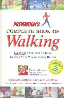 Prevention's Complete Book of Walking: Everything You Need to Know to Walk Your Way to Better Health