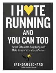 I Hate Running and You Can Too: How to Get Started, Keep Going, and Make Sense of an Irrational Passion Subscription