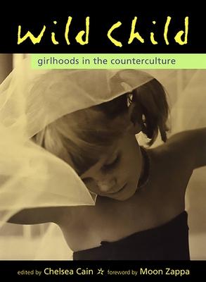 Wild Child: Girlhoods in the Counterculture