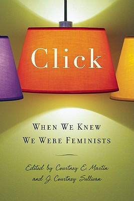 Click: When We Knew We Were Feminists