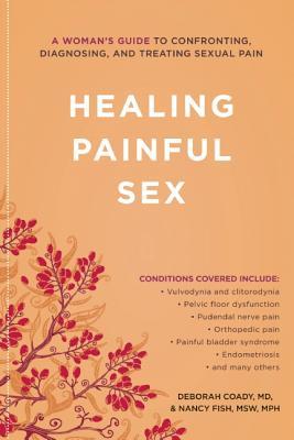 Healing Painful Sex: A Woman's Guide to Confronting, Diagnosing, and Treating Sexual Pain