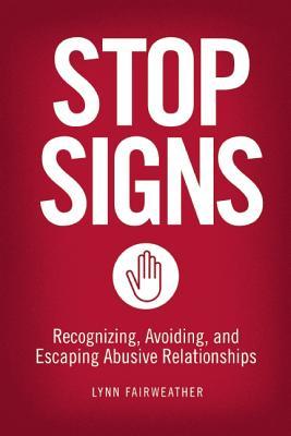 Stop Signs: Recognizing, Avoiding, and Escaping Abusive Relationships