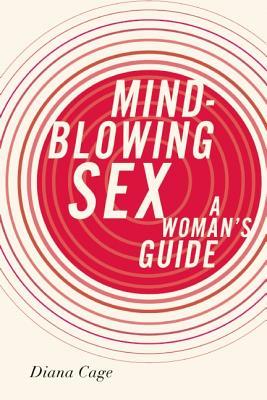 Mind-Blowing Sex: A Woman's Guide