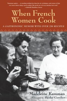 When French Women Cook: A Gastronomic Memoir with Over 250 Recipes