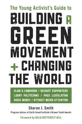The Young Activist's Guide to Building a Green Movement and Changing the World: Plan a Campaign, Recruit Supporters, Lobby Politicians, Pass Legislati Subscription