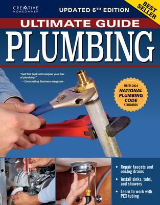 Ultimate Guide: Plumbing, Updated 6th Edition: Meets 2024 National Plumbing Code Standards