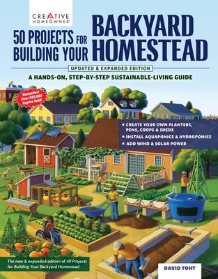 50 Projects for Building Your Backyard Homestead, Updated Edition: A Hands-On, Step-By-Step Sustainable-Living Guide Subscription