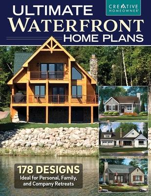 Ultimate Waterfront Home Plans: 179 Designs Ideal for Personal, Family, Company Retreats