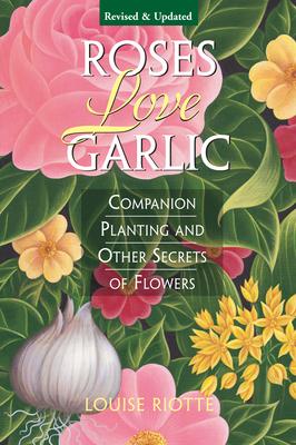 Roses Love Garlic: Companion Planting and Other Secrets of Flowers Subscription