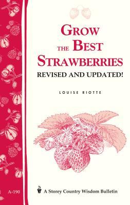 Grow the Best Strawberries: Storey's Country Wisdom Bulletin A-190