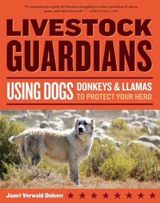 Livestock Guardians: Using Dogs, Donkeys & Llamas to Protect Your Herd