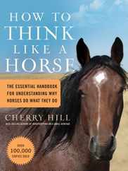 How to Think Like a Horse: The Essential Handbook for Understanding Why Horses Do What They Do Subscription