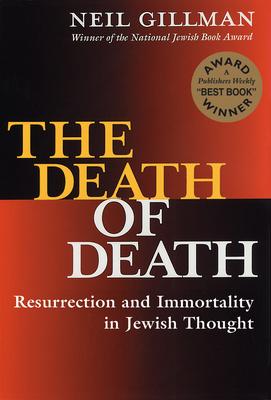 The Death of Death: Resurrection and Immortality in Jewish Thought