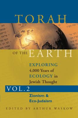 Torah of the Earth Vol 2: Exploring 4,000 Years of Ecology in Jewish Thought: Zionism & Eco-Judaism