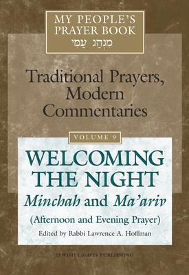 My People's Prayer Book Vol 9: Welcoming the Night--Minchah and Ma'ariv (Afternoon and Evening Prayer)