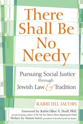 There Shall Be No Needy: Pursuing Social Justice Through Jewish Law and Tradition