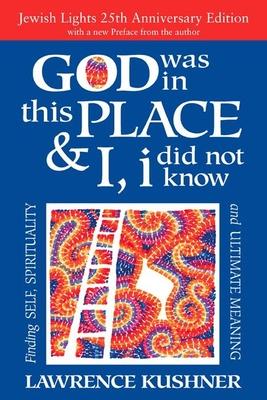 God Was in This Place & I, I Did Not Know--25th Anniversary Ed: Finding Self, Spirituality and Ultimate Meaning