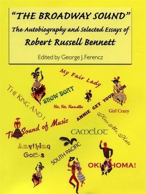 The Broadway Sound: The Autobiography and Selected Essays of Robert Russell Bennett