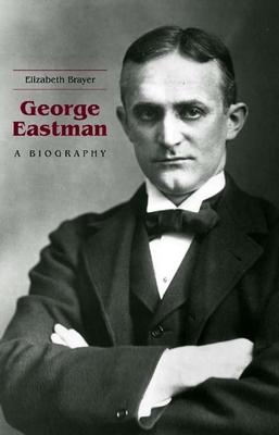 George Eastman: A Biography