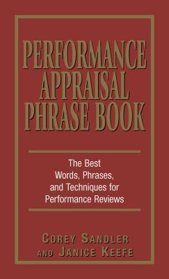 Performance Appraisal Phrase Book: The Best Words, Phrases, and Techniques for Performance Reviews