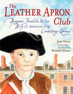 The Leather Apron Club: Benjamin Franklin, His Son Billy & America's First Circulating Library Subscription